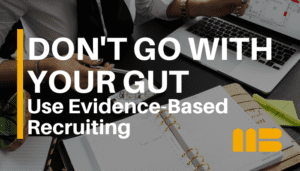 Make Better Hires with Evidence-Based Recruiting Strategies