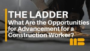 What Are the Opportunities for Advancement for a Construction Worker?