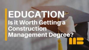 Is It Worth Getting a Construction Management Degree?