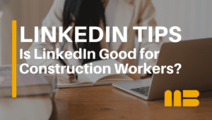 7 Ways Construction Workers Can Use LinkedIn to Advance