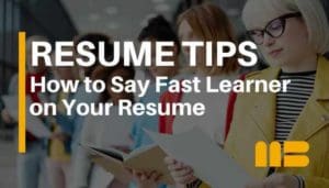 How to Say Fast Learner on Resume – Without Saying It