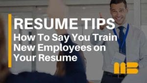 How To Say You Trained New Employees on Resume