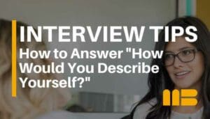 8 Best Sample Answers to “How Would You Describe Yourself?” Interview Question