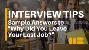 10 Sample Answers To “Why Did You Leave Your Last Job?” Interview Question