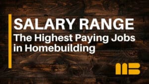 Building Your Career: The Best Paying Jobs in Homebuilding