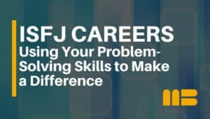 ISFJ Careers: Using Your Problem-Solving Skills for High Impact